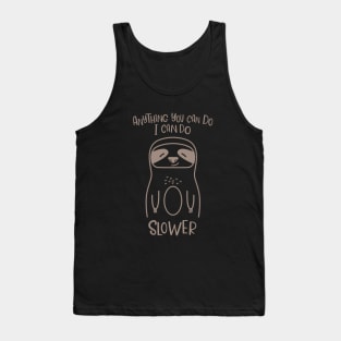 Anything You Can Do I Can Do Slower Funny Lazy Sloth Kawaii Cute Animal Tank Top
